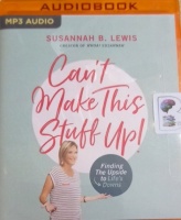 Can't Make This Stuff Up written by Susannah B. Lewis performed by Susannah B. Lewis on MP3 CD (Unabridged)